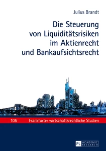 Title: Die Steuerung von Liquiditätsrisiken im Aktienrecht und Bankaufsichtsrecht