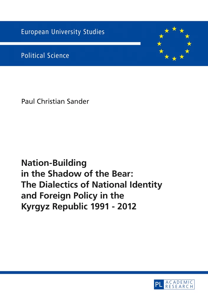 Title: Nation-Building in the Shadow of the Bear: The Dialectics of National Identity and Foreign Policy in the Kyrgyz Republic 1991–2012