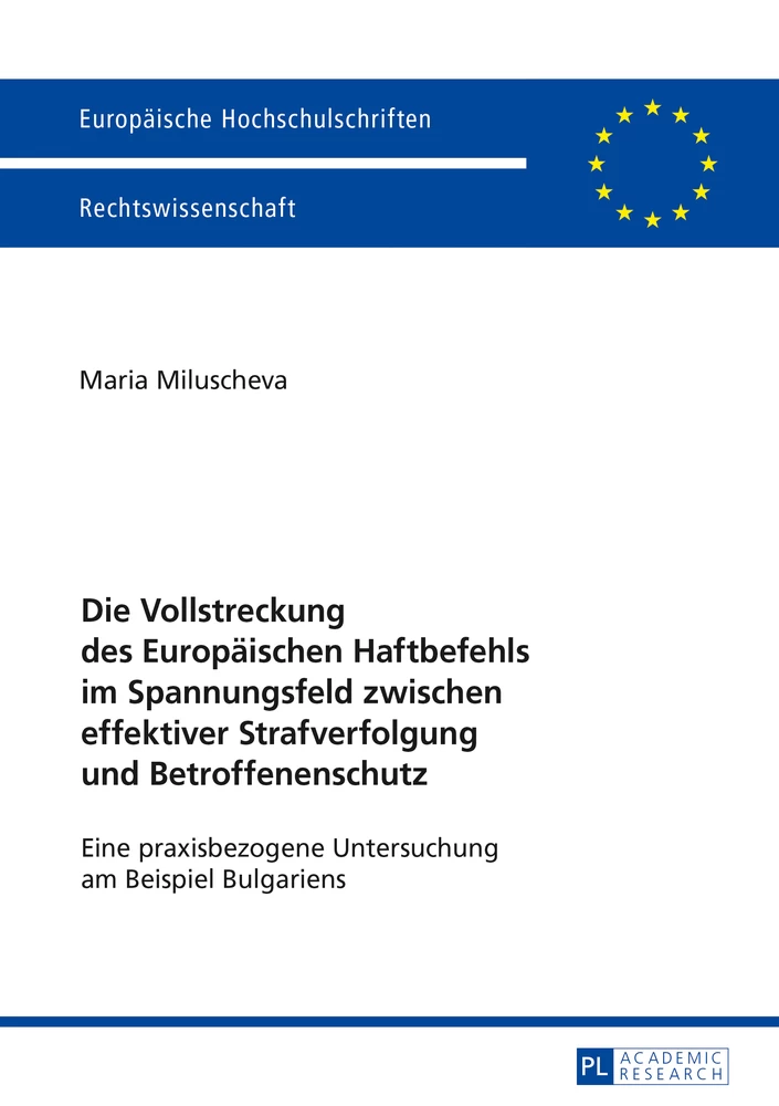 Titel: Die Vollstreckung des Europäischen Haftbefehls im Spannungsfeld zwischen effektiver Strafverfolgung und Betroffenenschutz
