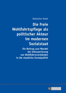 Title: Die Freie Wohlfahrtspflege als politischer Akteur im modernen Sozialstaat