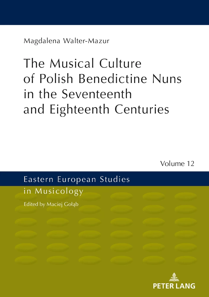 Title: Musical Culture of Polish Benedictine Nuns in the 17th and 18th Centuries
