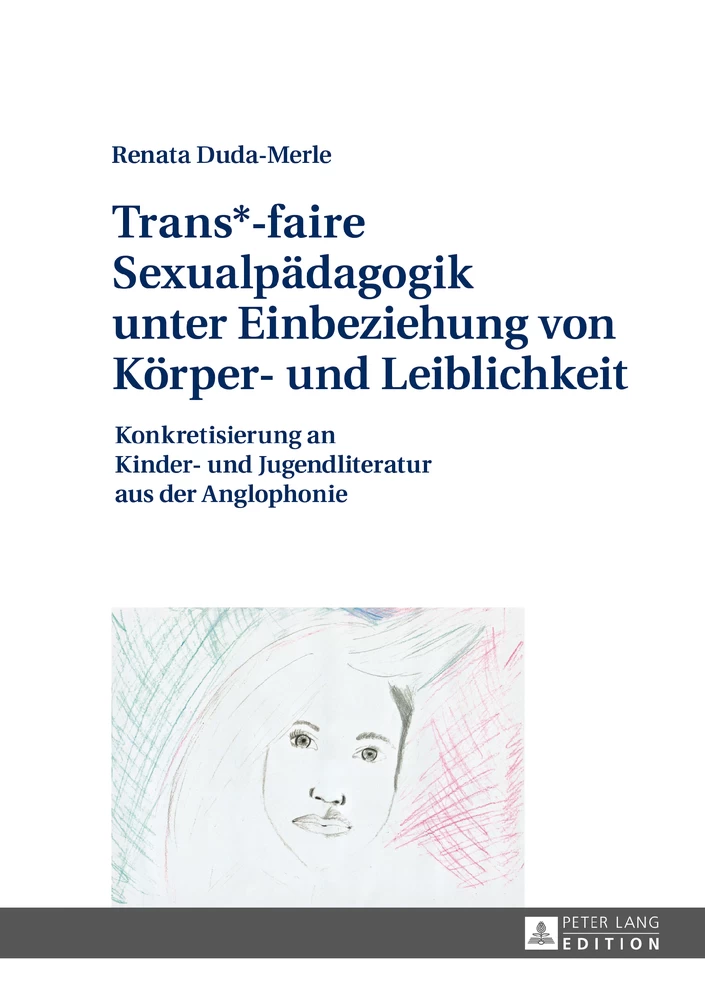Titel: Trans*-faire Sexualpädagogik unter Einbeziehung von Körper- und Leiblichkeit