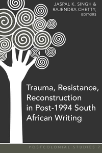 Title: Trauma, Resistance, Reconstruction in Post-1994 South African Writing