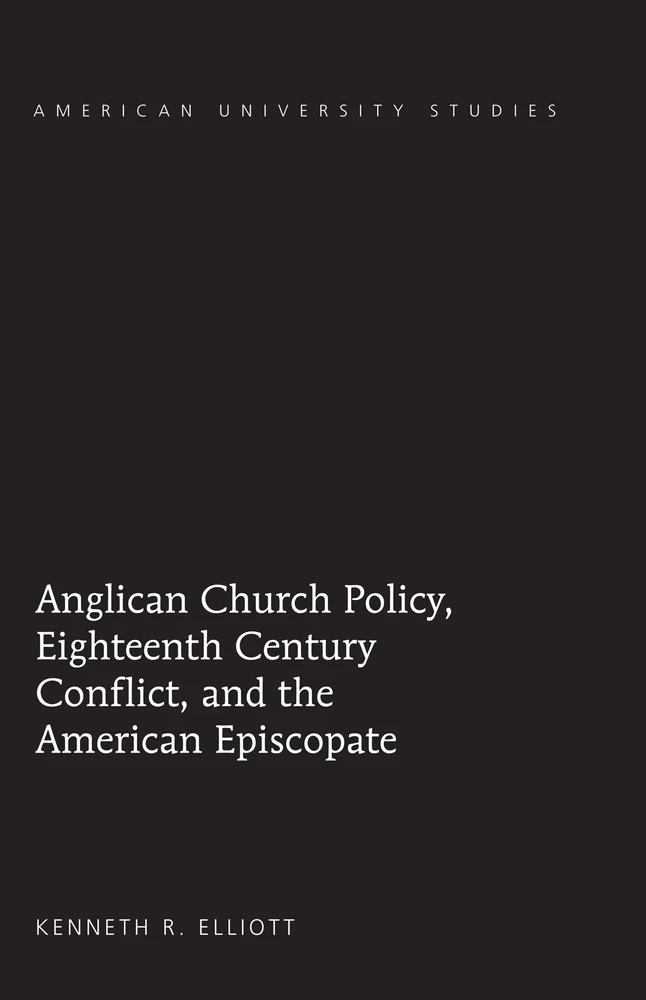 Title: Anglican Church Policy, Eighteenth Century Conflict, and the American Episcopate