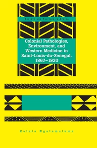Title: Colonial Pathologies, Environment, and Western Medicine in Saint-Louis-du-Senegal, 1867-1920