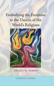 Title: Embodying the Feminine in the Dances of the World’s Religions