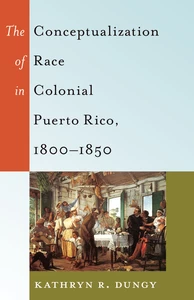Title: The Conceptualization of Race in Colonial Puerto Rico, 1800–1850