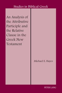 Title: An Analysis of the Attributive Participle and the Relative Clause in the Greek New Testament