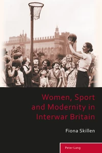 Title: Women, Sport and Modernity in Interwar Britain