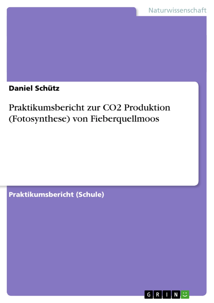 Titel: Praktikumsbericht zur CO2 Produktion (Fotosynthese) von Fieberquellmoos