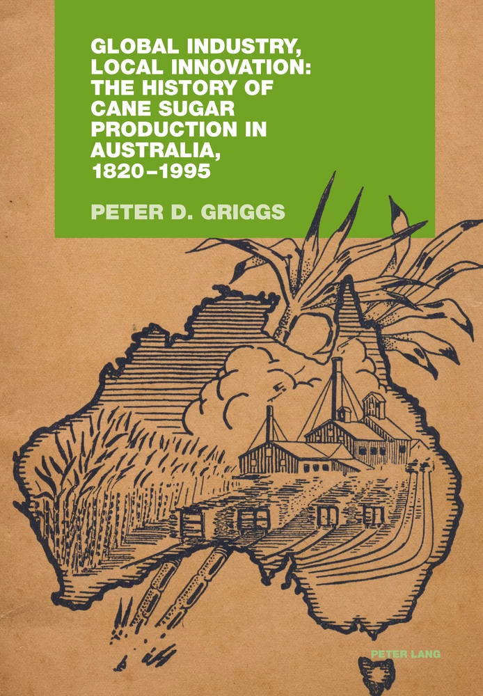 Title: Global Industry, Local Innovation: The History of Cane Sugar Production in Australia, 1820-1995