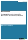 Titre: Bedingungsfaktoren der industriellen Revolution in Deutschland und England