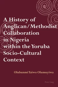 Title: A History of Anglican / Methodist Collaboration in Nigeria within the Yoruba Socio-Cultural Context