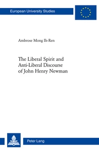 Title: The Liberal Spirit and Anti-Liberal Discourse of John Henry Newman