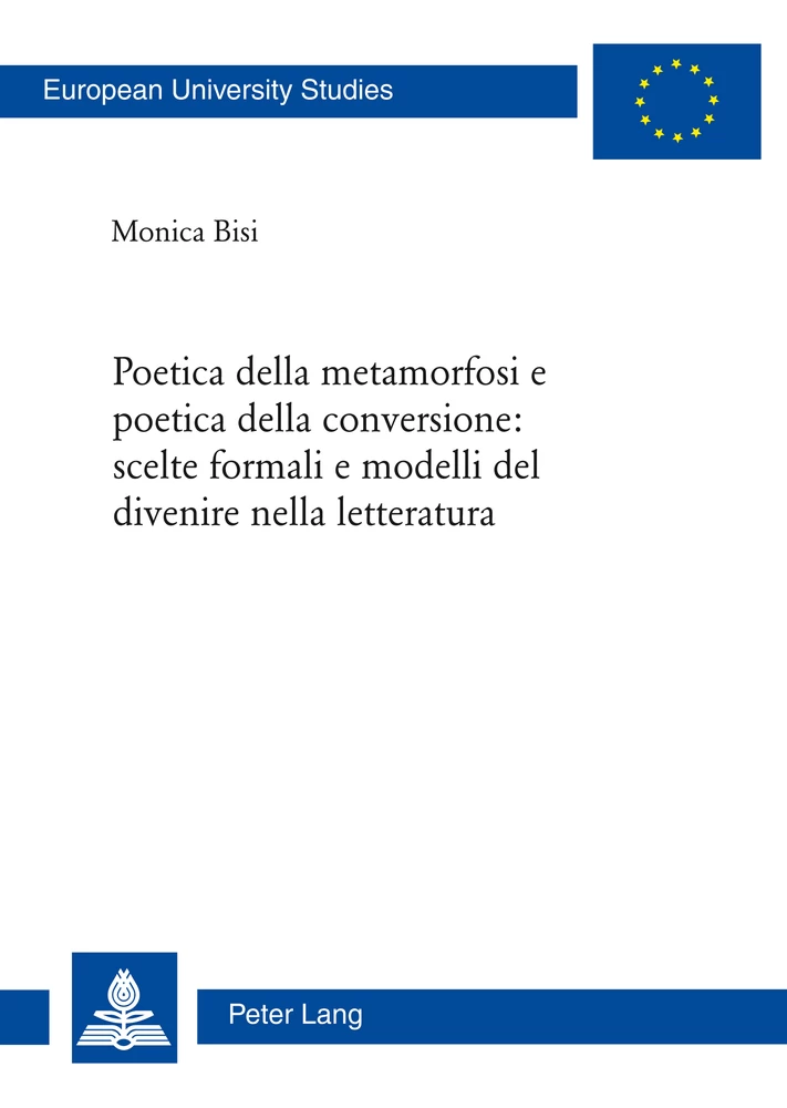 Title: Poetica della metamorfosi e poetica della conversione: scelte formali e modelli del divenire nella letteratura