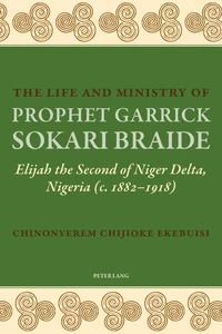 Title: The Life and Ministry of Prophet Garrick Sokari Braide