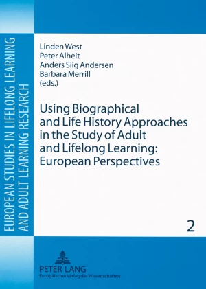 Title: Using Biographical and Life History Approaches in the Study of Adult and Lifelong Learning: European Perspectives