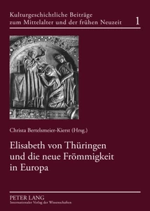 Title: Elisabeth von Thüringen und die neue Frömmigkeit in Europa