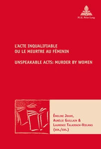 Titre: L’Acte inqualifiable, ou le meurtre au féminin / Unspeakable Acts: Murder by Women