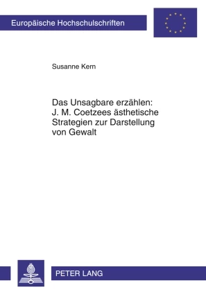 Title: Das Unsagbare erzählen: J. M. Coetzees ästhetische Strategien zur Darstellung von Gewalt
