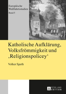 Title: Katholische Aufklärung, Volksfrömmigkeit und "Religionspolicey"