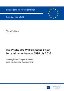 Title: Die Politik der Volksrepublik China in Lateinamerika von 1990 bis 2010