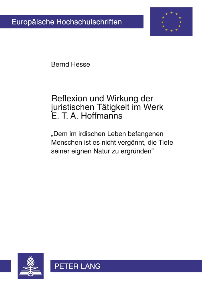 Titel: Reflexion und Wirkung der juristischen Tätigkeit im Werk E. T. A. Hoffmanns