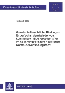 Title: Gesellschaftsrechtliche Bindungen für Aufsichtsratsmitglieder von kommunalen Eigengesellschaften im Spannungsfeld zum hessischen Kommunalverfassungsrecht