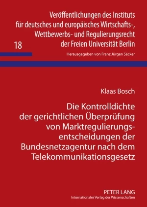 Titel: Die Kontrolldichte der gerichtlichen Überprüfung von Marktregulierungsentscheidungen der Bundesnetzagentur nach dem Telekommunikationsgesetz