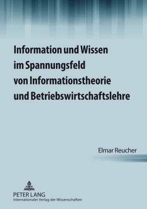 Titel: Information und Wissen im Spannungsfeld von Informationstheorie und Betriebswirtschaftslehre