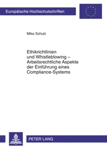Title: Ethikrichtlinien und Whistleblowing – Arbeitsrechtliche Aspekte der Einführung eines Compliance-Systems
