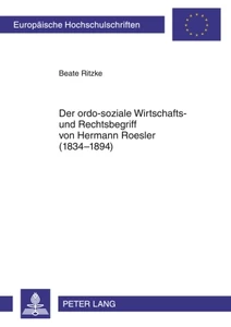 Titel: Der ordo-soziale Wirtschafts- und Rechtsbegriff von Hermann Roesler (1834-1894)