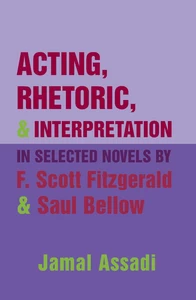 Titel: Acting, Rhetoric, and Interpretation in Selected Novels by F. Scott Fitzgerald and Saul Bellow