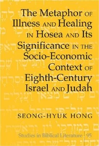 Title: The Metaphor of Illness and Healing in Hosea and Its Significance in the Socio-Economic Context of Eighth-Century Israel and Judah