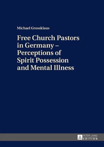 Title: Free Church Pastors in Germany – Perceptions of Spirit Possession and Mental Illness