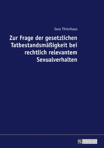 Titel: Zur Frage der gesetzlichen Tatbestandsmäßigkeit bei rechtlich relevantem Sexualverhalten