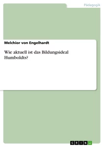 Titel: Wie aktuell ist das Bildungsideal Humboldts?