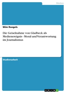 Título: Die Geiselnahme von Gladbeck als Medienereignis - Moral und Verantwortung im Journalismus