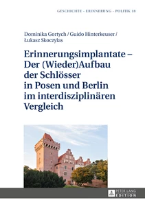 Titel: Erinnerungsimplantate – Der  (Wieder-)Aufbau der Schlösser in Posen und Berlin im interdisziplinären Vergleich