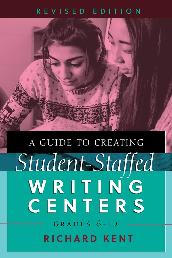 Title: A Guide to Creating Student-Staffed Writing Centers, Grades 6–12, Revised Edition