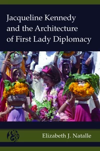 Title: Jacqueline Kennedy and the Architecture of First Lady Diplomacy