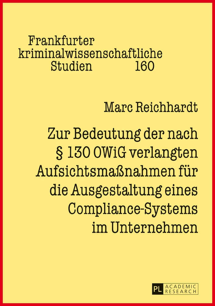 Titel: Zur Bedeutung der nach § 130 OWiG verlangten Aufsichtsmaßnahmen für die Ausgestaltung eines Compliance-Systems im Unternehmen