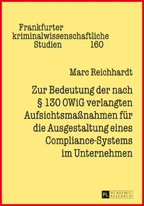 Title: Zur Bedeutung der nach § 130 OWiG verlangten Aufsichtsmaßnahmen für die Ausgestaltung eines Compliance-Systems im Unternehmen