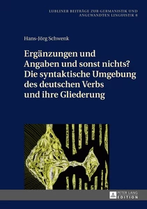 Title: Ergänzungen und Angaben und sonst nichts? Die syntaktische Umgebung des deutschen Verbs und ihre Gliederung