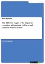 Titel: The different stages of the linguistis evolution with autistic children and children without autism