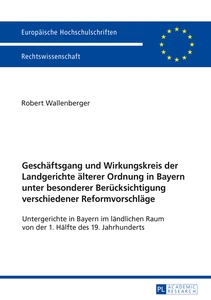 Title: Geschäftsgang und Wirkungskreis der Landgerichte älterer Ordnung in Bayern unter besonderer Berücksichtigung verschiedener Reformvorschläge