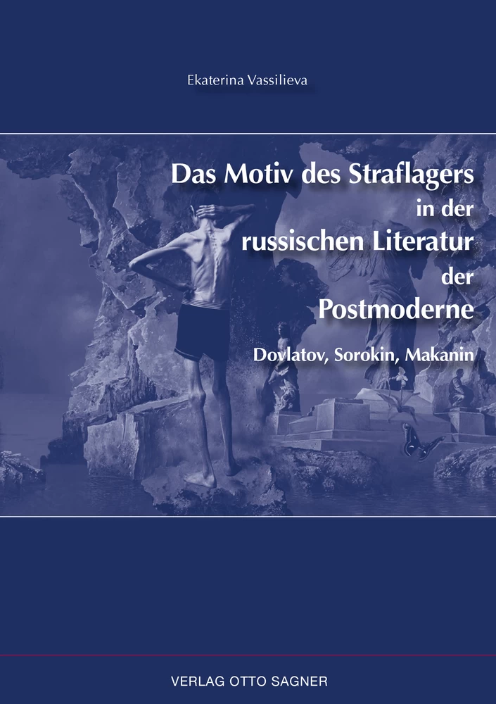 Titel: Das Motiv des Straflagers in der russischen Literatur der Postmoderne. Dovlatov, Sorokin, Makanin