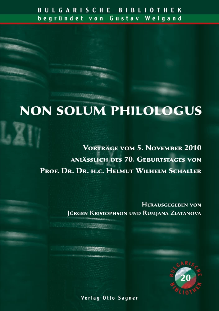 Titel: Non solum philologus. Vorträge vom 5. November 2010 anlässlich des 70. Geburtstages von Prof. Dr. Dr. h. c. Helmut Wilhelm Schaller