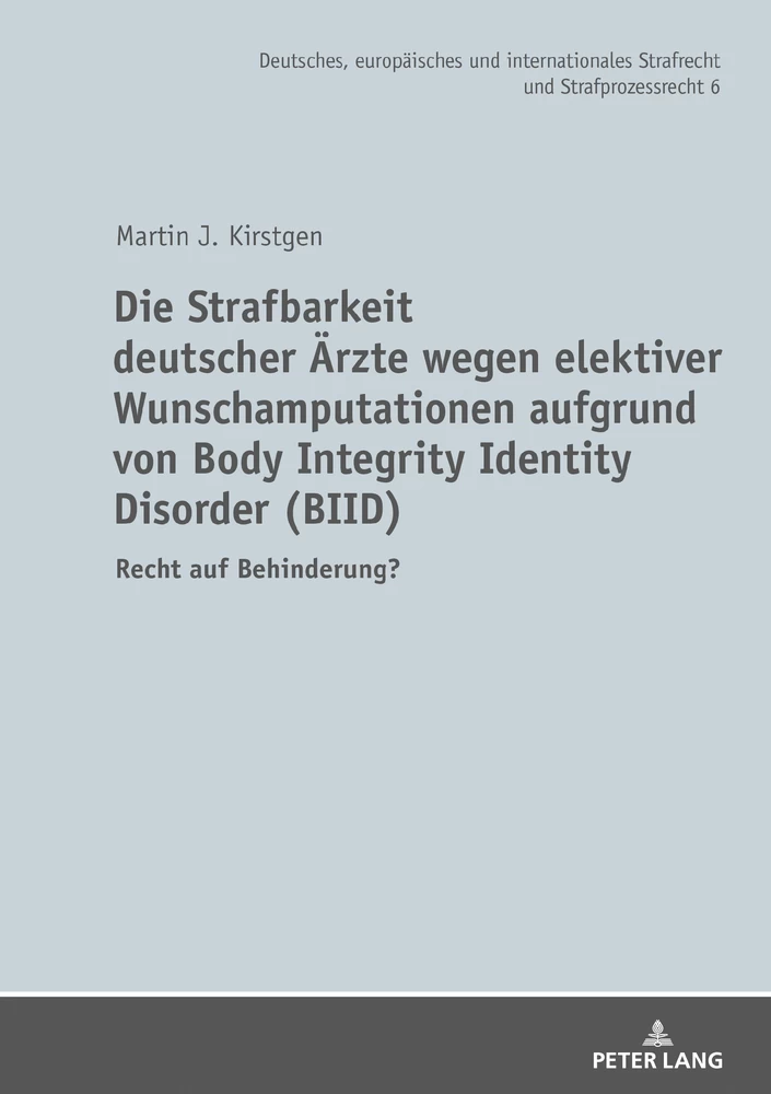 Titel: Die Strafbarkeit deutscher Ärzte wegen elektiver Wunschamputationen aufgrund von Body Integrity Identity Disorder (BIID)