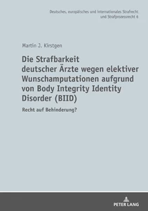 Title: Die Strafbarkeit deutscher Ärzte wegen elektiver Wunschamputationen aufgrund von Body Integrity Identity Disorder (BIID)